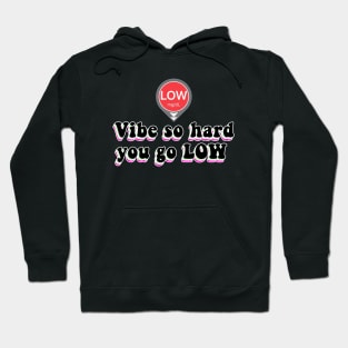 Vibe So Hard You Go Low Hoodie